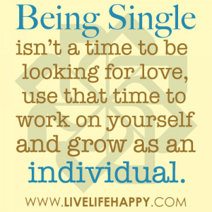 being single isn t a time to be looking for love use that time to work ...