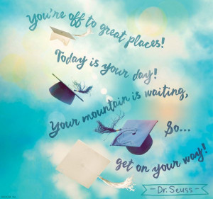 Get on Your Way Graduation Quote. You're off to great places! Today is ...