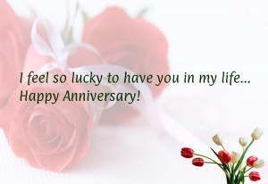 feel so lucky to have you in my life...Happy Anniversary!
