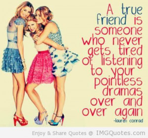 True friend is never gets tired of listening to your pointless drama