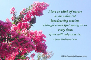 ... to us every hour, if we will only tune in. ~ George Washington Carver