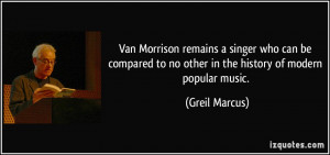 ... to no other in the history of modern popular music. - Greil Marcus