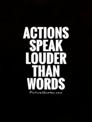 Quotes Actions Speak Louder Than Words Quotes Words Quotes Action ...