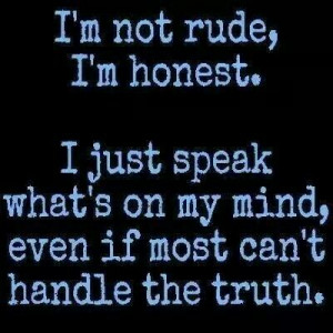 ... honesty and meanness being honest doesn t mean being rude and hateful