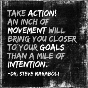 ... to your goals than a mile of intention.