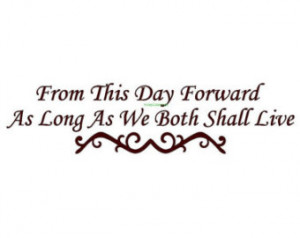 From This Day Forward As Long As We Both Shall Live - Wall Decal ...