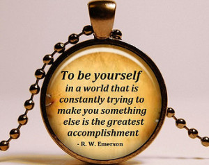 Ralph Waldo Emerson quote Pendant Necklace - To be yourself in a world ...