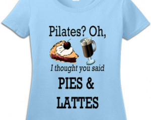 Funny T-shirt Gift For Her Tshirt T ee Shirt Pilates Oh I Thought You ...