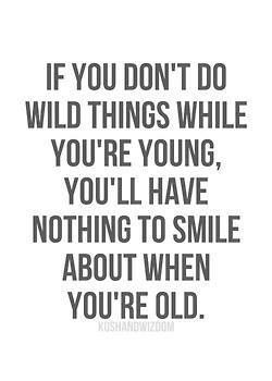 You're only young once