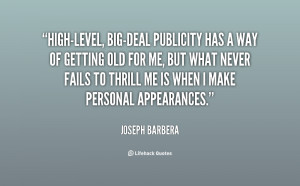quote-Joseph-Barbera-high-level-big-deal-publicity-has-a-way-of-42235 ...