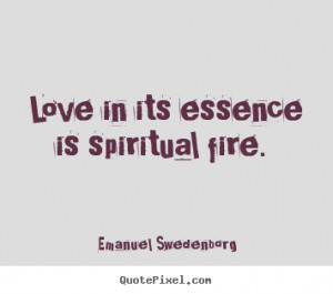 ... picture quotes about love - Love in its essence is spiritual fire