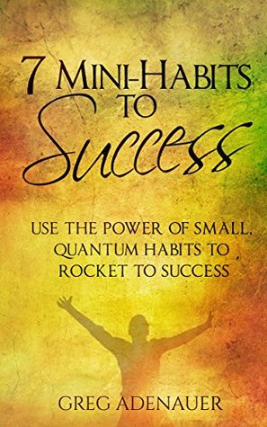 Mini-Habits To Success: Use the Power of Small, Quantum Habits to ...