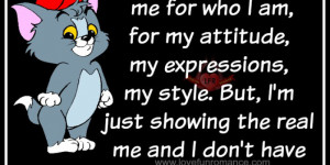 ... the real me and I don't have to pretend just to flatter somebody