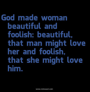 Made Woman Beautiful And Foolish Love Quotes Sayingslove