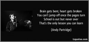 Brain gets bent, heart gets broken You can't jump off once the pages ...