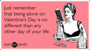 being-alone-different-other-day-valentines-day-ecards-someecards