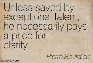 Famouse Clarity Quote By Pierre Bourdieu ~ Unless saved by exceptional ...