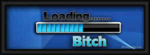 ... bitch-loading-facebook-timeline-cover-banner-picture-photo-for-fb