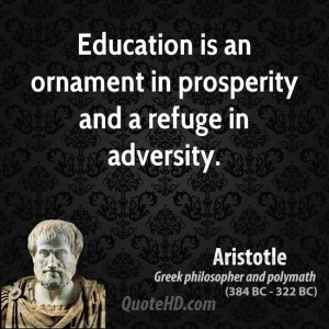 Education is an ornament in prosperity and a refuge in adversity.
