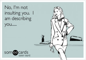 Tagged ecards about insults , funny ecards , sarcastic ecards