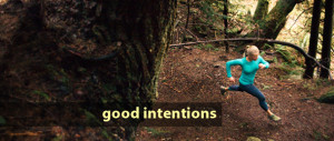 Good Intentions Good intentions in mind.