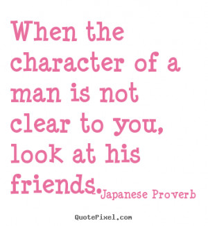 Quote about friendship - When the character of a man is not clear to ...
