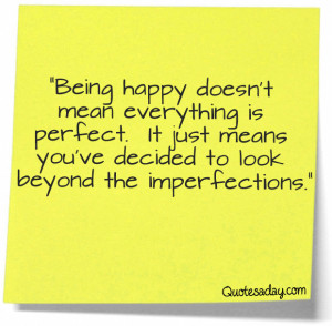 Being happy doesn't mean everything is perfect. It just means you've ...