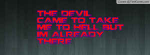 THE DEVIL CAME TO TAKE ME TO HELL BUT IM ALREADY THERE cover