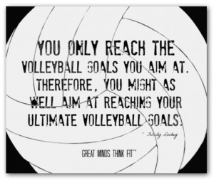 You only reach the volleyball goals youaim at. Therefore, you might ...