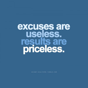 Don't make excuses. Get results!