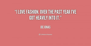 love fashion. Over the past year I've got heavily into it.”