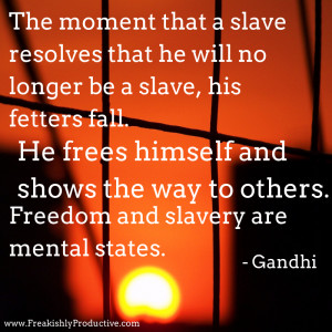 The moment that a slave resolves that he will no longer be a slave ...