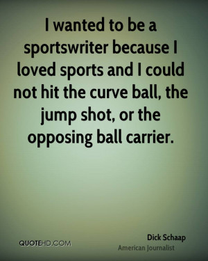 wanted to be a sportswriter because I loved sports and I could not ...