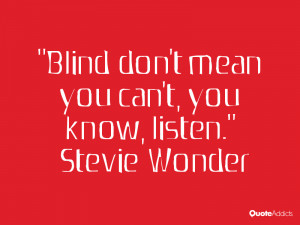 Blind don 39 t mean you can 39 t you know listen Wallpaper 3