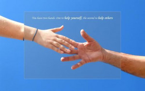 You have two hands. One to help yourself, the second to help others...