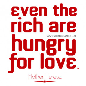Even the rich are hungry for love - Mother Teresa quotes on Love