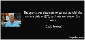 ... commercials in 1976, but I was working on Star Wars. - David Prowse