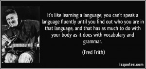 language; you can't speak a language fluently until you find out ...