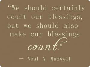 We should certainly count our blessings, but we should also make our ...