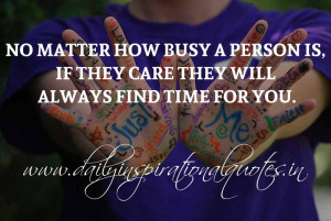 No matter how busy a person is, if they care they will always find ...