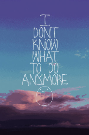 Gif #quote #don't know anymore