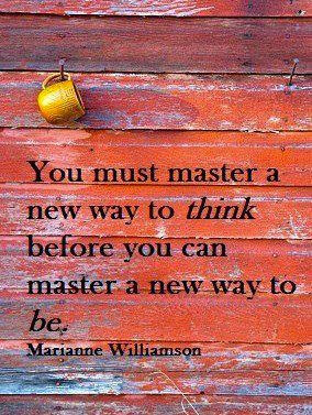 You must master a new way to think, before you can master a new way to ...