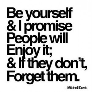 ... Yourself and I promise People will Injoy it – Being Yourself Quote