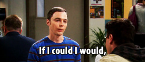 Cooper ( Jim Parsons ) saying “If I could I would, but I can’t, so ...