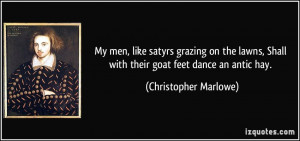 My men, like satyrs grazing on the lawns, Shall with their goat feet ...