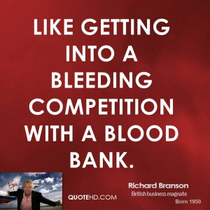 Like getting into a bleeding competition with a blood bank.