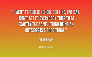 ... to be exactly the same. I think being an outsider is a good thing
