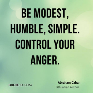 be modest humble simple control your anger
