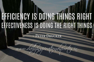 Efficiency is doing things right; effectiveness is doing the right ...