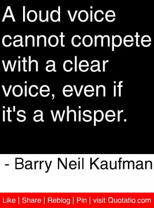 ... , even if it's a whisper. - Barry Neil Kaufman #quotes #quotations